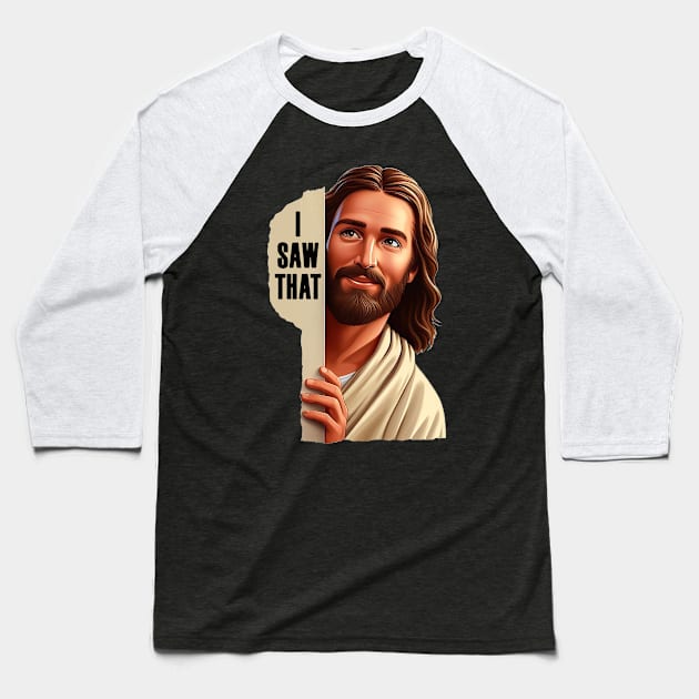 I SAW THAT Jesus meme WWJD Baseball T-Shirt by Plushism